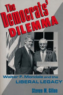 The Democrats' dilemma : Walter F. Mondale and the liberal legacy /