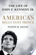 America's reluctant prince : the life of John F. Kennedy Jr. /