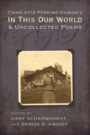 Charlotte Perkins Gilman's In this our world and uncollected poems /