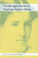 The abridged diaries of Charlotte Perkins Gilman /