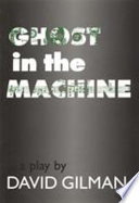 Ghost in the machine : a play /