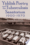 Yiddish poetry and the tuberculosis sanatorium : 1900-1970 /