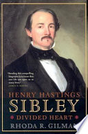 Henry Hastings Sibley : divided heart /