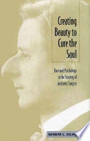 Creating beauty to cure the soul : race and psychology in the shaping of aesthetic surgery /