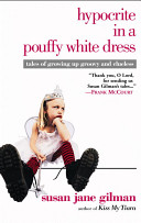 Hypocrite in a pouffy white dress : tales of growing up groovy and clueless /