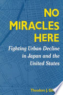 No miracles here : fighting urban decline in Japan and the United States /