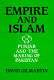 Empire and Islam : Punjab and the making of Pakistan /