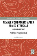 Female combatants after armed struggle : lost in transition? /