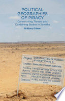 Political geographies of piracy : constructing threats and containing bodies in Somalia /