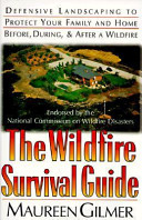 The wildfire survival guide : defensive landscaping to protect your family and home /