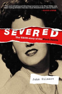 Severed : the true story of the Black Dahlia /