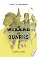 The Wizard of Quarks : a Fantasy of Particle Physics /