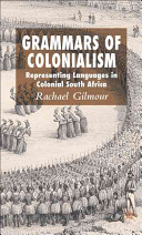 Grammars of colonialism : representing languages in colonial South Africa /