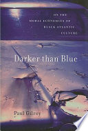 Darker than blue : on the moral economies of Black Atlantic culture /