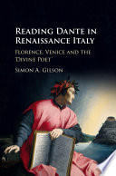 Reading Dante in Renaissance Italy : Florence, Venice, and the 'divine poet' /