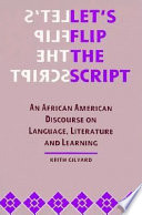 Let's flip the script : an African American discourse on language, literature, and learning /