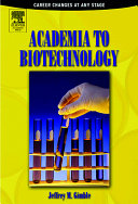 Academia to biotechnology : career changes at any stage /