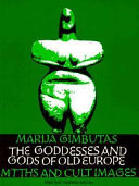 The goddesses and gods of Old Europe, 6500-3500 BC, myths and cult images /