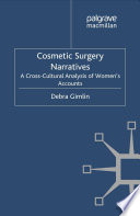 Cosmetic surgery narratives : a cross-cultural analysis of women's accounts /