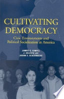 Cultivating democracy : civic environments and political socialization in America /