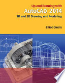 Up and running with AutoCAD 2014 : 2D and 3D drawing and modeling /