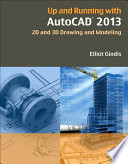 Up and running with AutoCAD 2013 : 2D and 3D drawing and modeling /