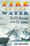 Fire on the water : the USS Kearsarge and the CSS Alabama /