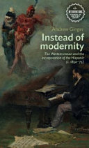 Instead of modernity : the Western canon and the incorporation of the Hispanic (c. 1850-75) /