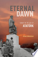 Eternal dawn : Turkey in the age of Atatürk /