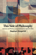 This side of philosophy : literature and thinking in twentieth-century Spanish letters /