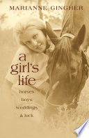 A girl's life : horses, boys, weddings & luck /