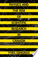 Physics and the rise of scientific research in Canada /