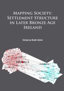 Mapping society : settlement structure in later bronze age Ireland /