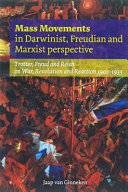 Mass movements in Darwinist, Freudian and Marxist perspective : Trotter, Freud and Reich on war, revolution and reaction, 1900-1933 /