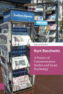 Kurt Baschwitz : a pioneer of communication studies and social psychology /