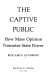 The captive public : how mass opinion promotes state power /