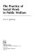 The practice of social work in public welfare /