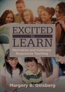 Excited to learn : motivation and culturally responsive teaching /