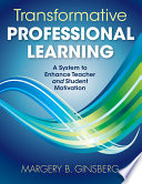 Transformative professional learning : a system to enhance teacher and student motivation /