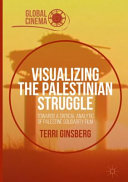 Visualizing the Palestinian struggle : towards a critical analytic of Palestine solidarity film /