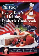 Mr. Food every day's a holiday diabetic cookbook : more quick & easy recipes everybody will love /