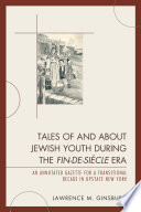 Tales of and about Jewish youth during the fin-de-siécle era : an annotated gazette for a transitional decade in upstate New York /