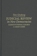 Judicial review in new democracies : constitutional courts in Asian cases /