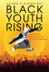 Black youth rising : activism and radical healing in urban America /