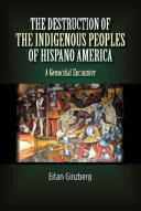 The destruction of the indigenous peoples of Hispano America : a genocidal encounter /