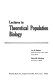 Lectures in theoretical population biology /