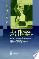 The physics of a lifetime : reflections on the problems and personalities of 20th century physics /