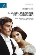 Il mondo decadente del Gattopardo : Sicilia, sicilianità e storia d'Italia nel romanzo e nel film /