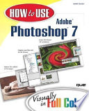 How to use Adobe Photoshop 7 : visually in full color /