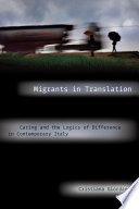 Migrants in translation : caring and the logics of difference in contemporary Italy /
